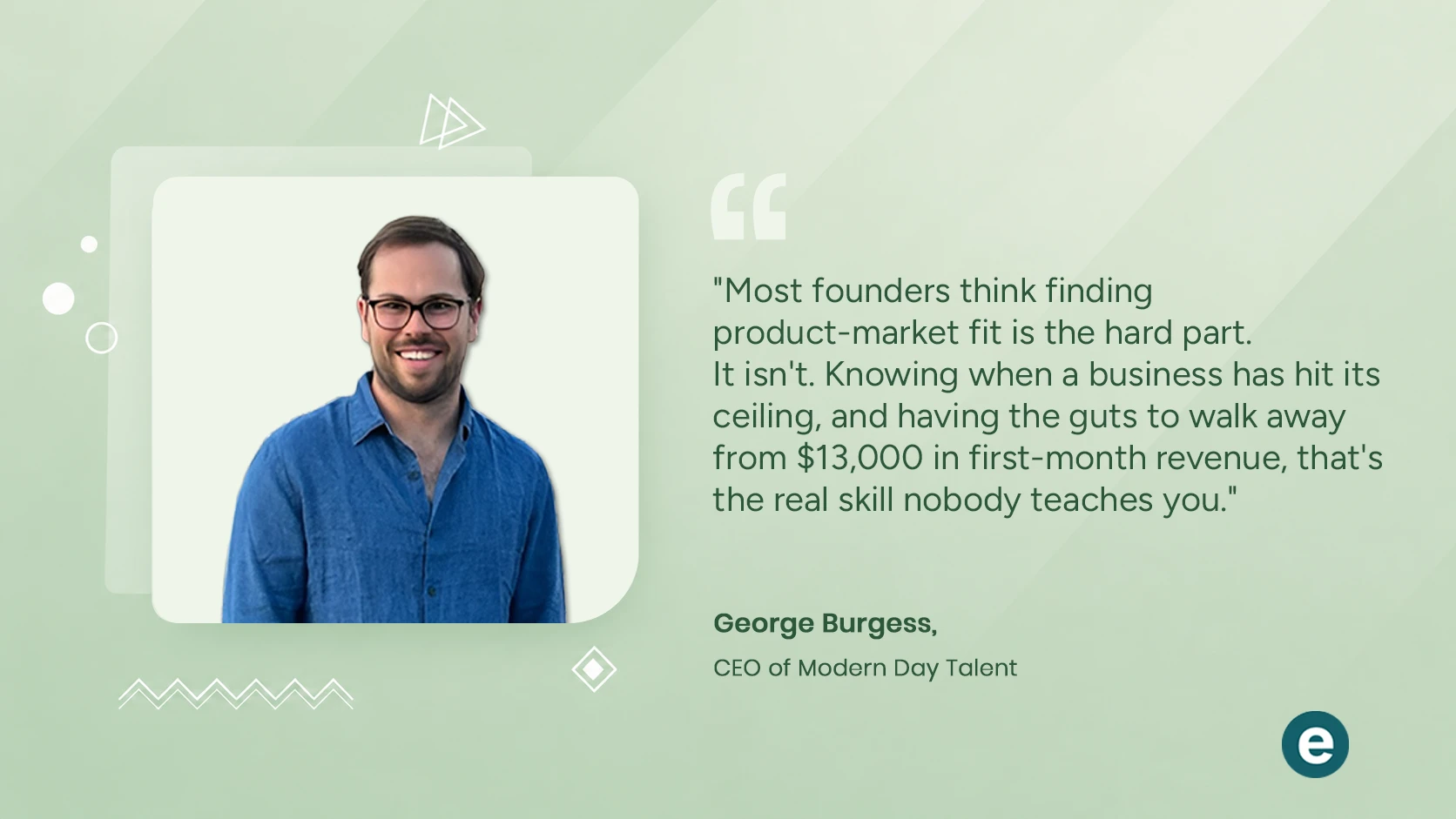 George Burgess shares lessons from building and selling four startups and the common mistakes founders make.